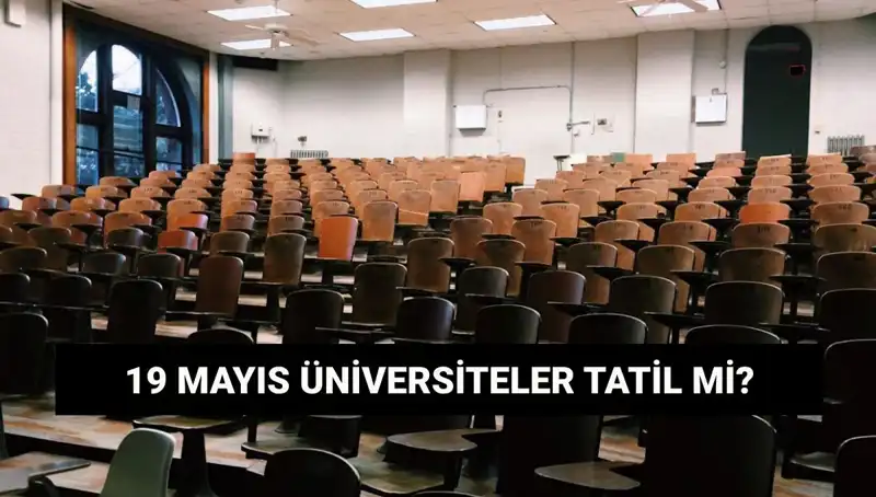 19 Mayıs'ta Üniversiteler Tatil Mi? 2023 Takvimi Ne Diyor?