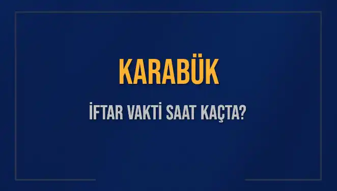 Karabük'te İftar Vakti: Bugün Akşam Ezanı Saat Kaçta Okunacak?