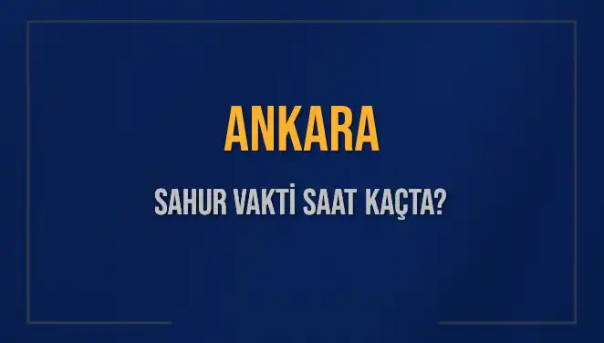 Ankara’da Sahur Vakti Detayları: Ramazan 2025'te Ne Zaman Başlıyor?
