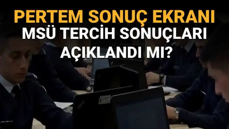 MSÜ Tercih Sonuçları Ne Zaman Açıklanacak? Sorgulama Ekranı Yayında Mı?