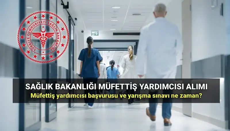 Sağlık Bakanlığı Müfettiş Yardımcılığı Alımı: 2025 Başvuruları İçin Tüm Detaylar