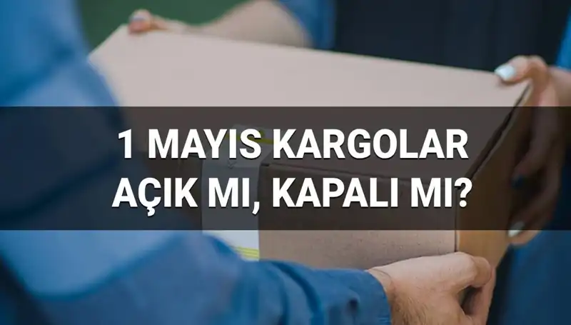1 Mayıs’ta Kargo Firmaları Açık mı? İşte Detaylar!
