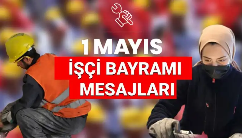 1 Mayıs İşçi Bayramı 2025: Anlamlı Mesajlar ve Dayanışma Dolu Kutlamalar