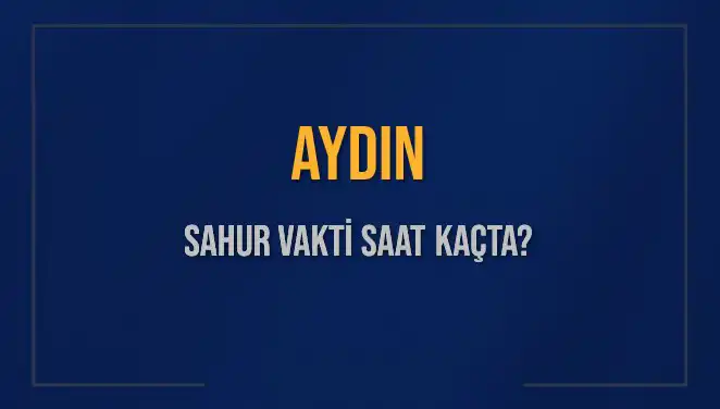 Aydın'da Sahur Vaktinin Temel Bilgileri ve İpuçları