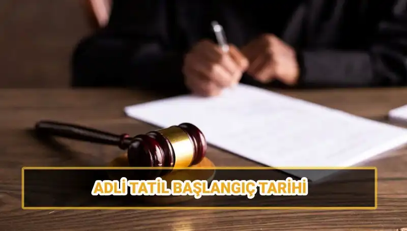 2025 Adli Tatil Tarihleri: Başlangıcı ve Bitişi Hakkında Bilmeniz Gerekenler