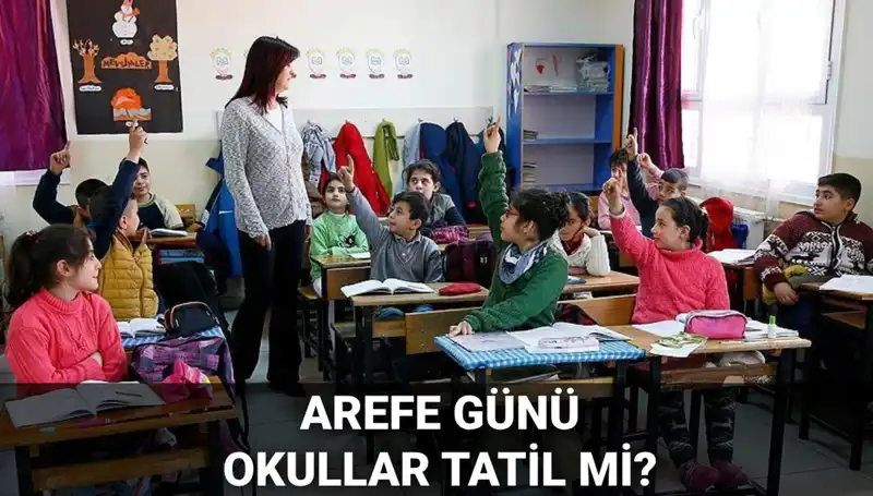Arefe Günü Resmi Tatil Mi? Okullar 5 Haziran'da Tatil Olacak mı?