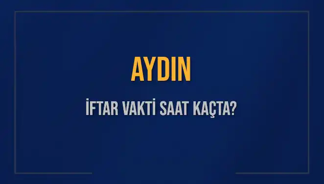 Aydın İftar Vakti 3 Mart 2025: Akşam Ezanı Saat Kaçta Okunacak?