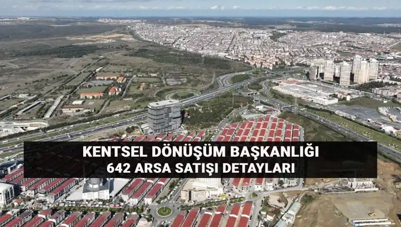 Kentsel Dönüşümde Büyük Fırsat: 642 Arsa Satışı Yolda!