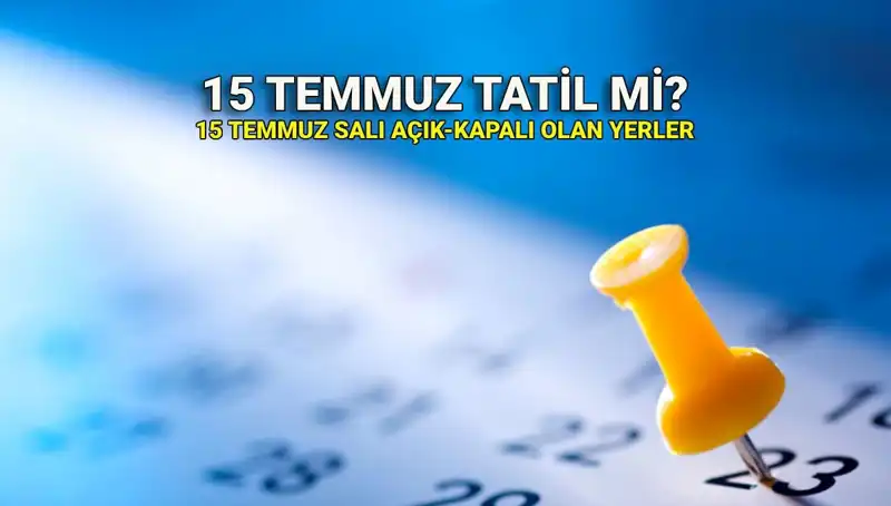 15 Temmuz Resmi Tatil Mi? Özel Sektör ve Kamu Nasıl Etkileniyor?