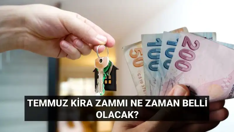 Kira Zammı İçin Geri Sayım Başladı: Temmuz Oranı Nedir?