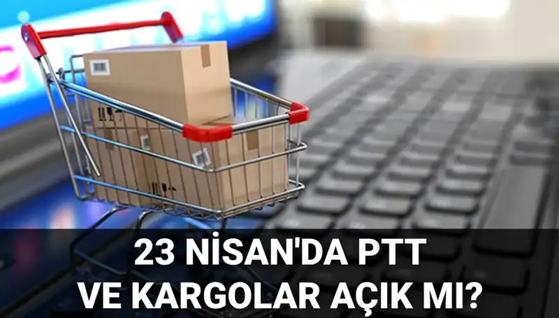 23 Nisan'da PTT ve Kargo Hizmetleri Çalışıyor mu? Detayları Öğrenin!
