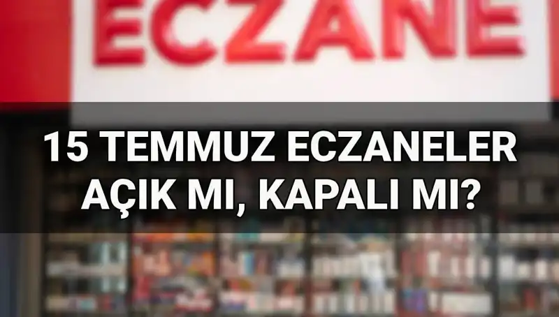 15 Temmuz'da Eczaneler Açık mı, Kapalı mı? İşte Cevabı!