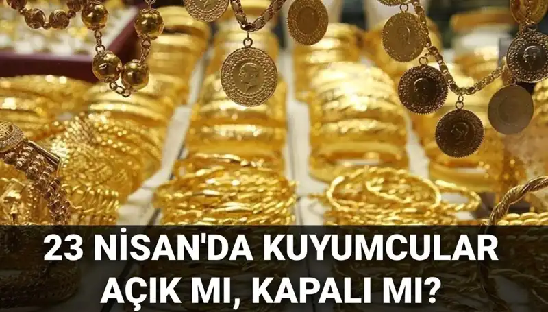 23 Nisan Ulusal Egemenlik ve Çocuk Bayramı'nda Kuyumcular Ne Durumda?
