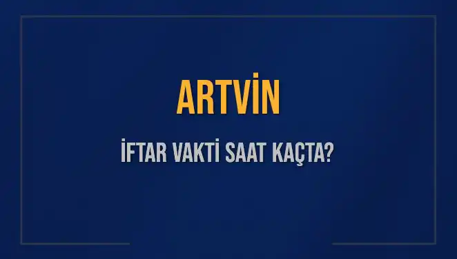 Artvin İftar Saatleri: 3 Mart 2025 İçin Ezan Vakti Ne Zaman?